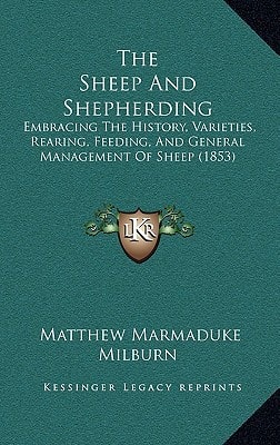 The Sheep And Shepherding: Embracing The History, Varieties, Rearing, Feeding, And General Management Of Sheep (1853)