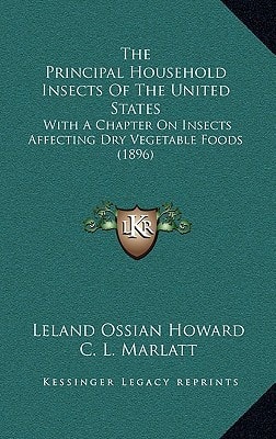 The Principal Household Insects Of The United States: With A Chapter On Insects Affecting Dry Vegetable Foods (1896)