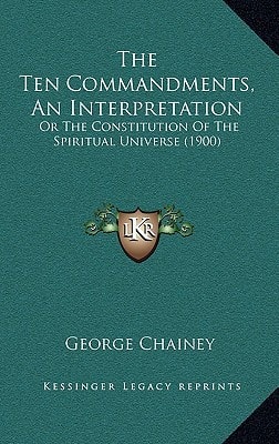 The Ten Commandments, An Interpretation: Or The Constitution Of The Spiritual Universe (1900)