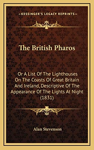 The British Pharos: Or A List Of The Lighthouses On The Coasts Of Great Britain And Ireland, Descriptive Of The Appearance Of The Lights At Night (1831)