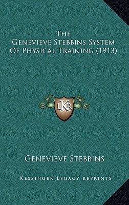 The Genevieve Stebbins System Of Physical Training (1913)