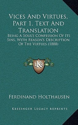 Vices And Virtues, Part 1, Text And Translation: Being A Soul's Confession Of Its Sins, With Reason's Description Of The Virtues (1888)