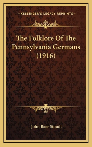 The Folklore Of The Pennsylvania Germans (1916)