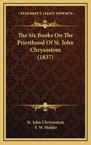 The Six Books On The Priesthood Of St. John Chrysostom (1837)