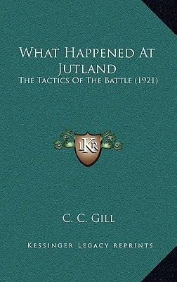 What Happened At Jutland: The Tactics Of The Battle (1921)