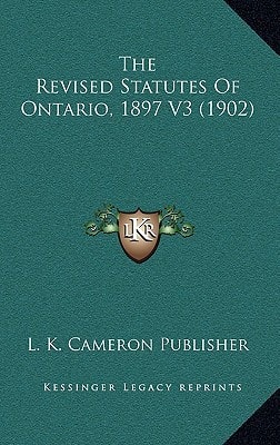 The Revised Statutes Of Ontario, 1897 V3 (1902)