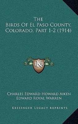 The Birds Of El Paso County, Colorado, Part 1-2 (1914)