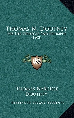 Thomas N. Doutney: His Life Struggle And Triumphs (1903)