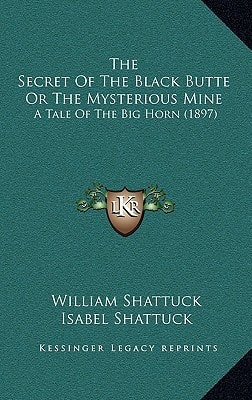 The Secret Of The Black Butte Or The Mysterious Mine: A Tale Of The Big Horn (1897)
