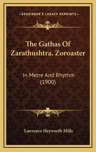 The Gathas Of Zarathushtra, Zoroaster: In Metre And Rhythm (1900)