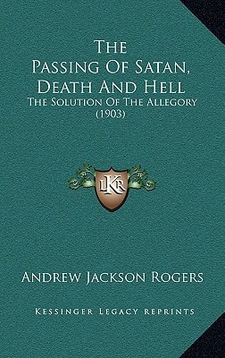 The Passing Of Satan, Death And Hell: The Solution Of The Allegory (1903)