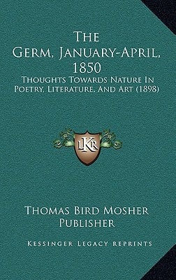 The Germ, January-April, 1850: Thoughts Towards Nature In Poetry, Literature, And Art (1898)