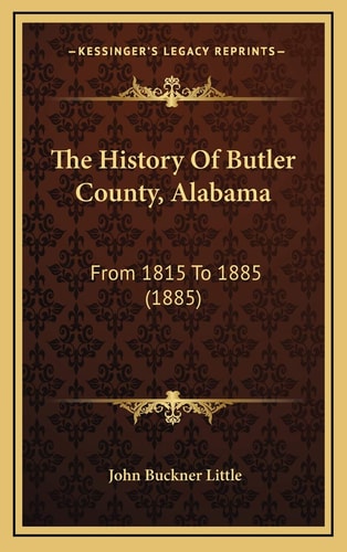 The History Of Butler County, Alabama: From 1815 To 1885 (1885)