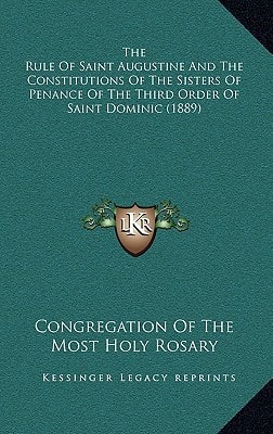 The Rule Of Saint Augustine And The Constitutions Of The Sisters Of Penance Of The Third Order Of Saint Dominic (1889)