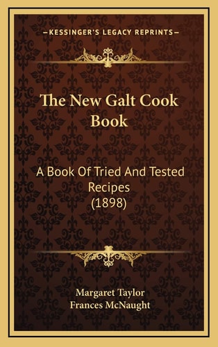 The New Galt Cook Book: A Book Of Tried And Tested Recipes (1898)