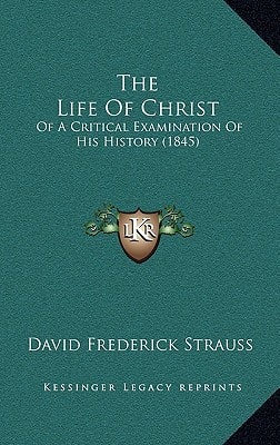 The Life Of Christ: Of A Critical Examination Of His History (1845)