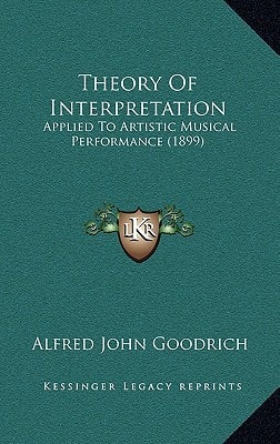 Theory Of Interpretation: Applied To Artistic Musical Performance (1899)