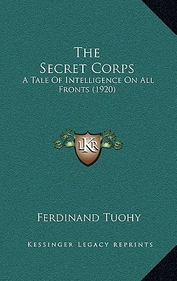 The Secret Corps: A Tale Of Intelligence On All Fronts (1920)