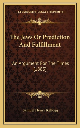 The Jews Or Prediction And Fulfillment: An Argument For The Times (1883)