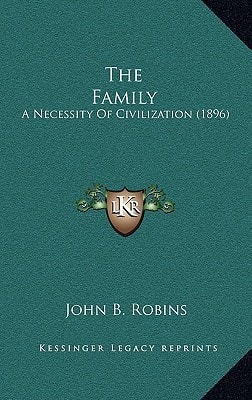 The Family: A Necessity Of Civilization (1896)