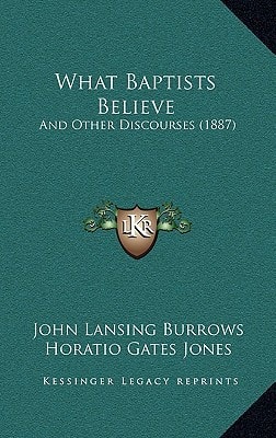 What Baptists Believe: And Other Discourses (1887)