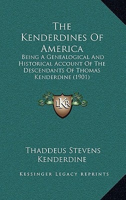 The Kenderdines Of America: Being A Genealogical And Historical Account Of The Descendants Of Thomas Kenderdine (1901)