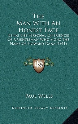The Man With An Honest Face: Being The Personal Experiences Of A Gentleman Who Signs The Name Of Howard Dana (1911)