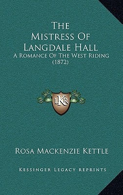 The Mistress Of Langdale Hall: A Romance Of The West Riding (1872)