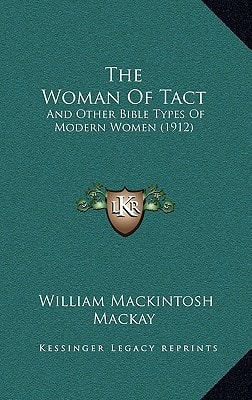 The Woman Of Tact: And Other Bible Types Of Modern Women (1912)