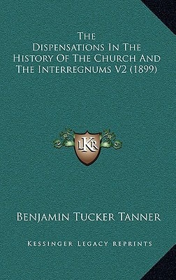 The Dispensations In The History Of The Church And The Interregnums V2 (1899)