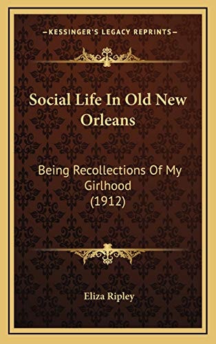 Social Life In Old New Orleans: Being Recollections Of My Girlhood (1912)