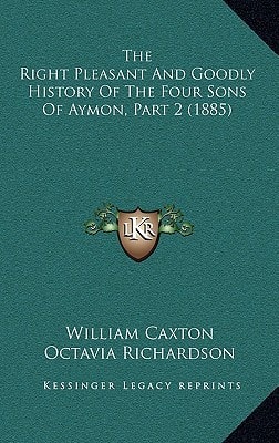 The Right Pleasant And Goodly History Of The Four Sons Of Aymon, Part 2 (1885)