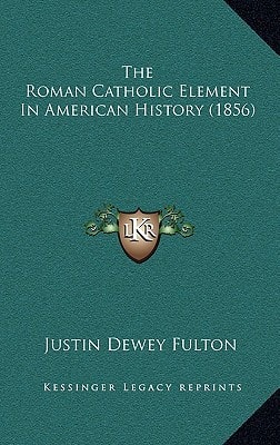 The Roman Catholic Element In American History (1856)