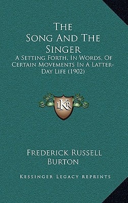 The Song And The Singer: A Setting Forth, In Words, Of Certain Movements In A Latter-Day Life (1902)