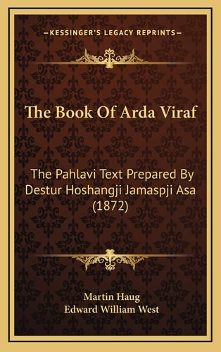 The Book Of Arda Viraf: The Pahlavi Text Prepared By Destur Hoshangji Jamaspji Asa (1872)