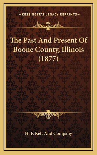 The Past And Present Of Boone County, Illinois (1877)