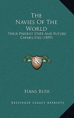 The Navies Of The World: Their Present State And Future Capabilities (1859)