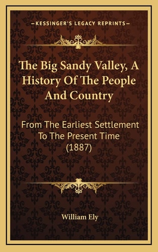 The Big Sandy Valley, A History Of The People And Country: From The Earliest Settlement To The Present Time (1887)