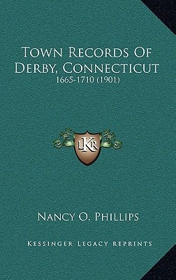 Town Records Of Derby, Connecticut: 1665-1710 (1901)