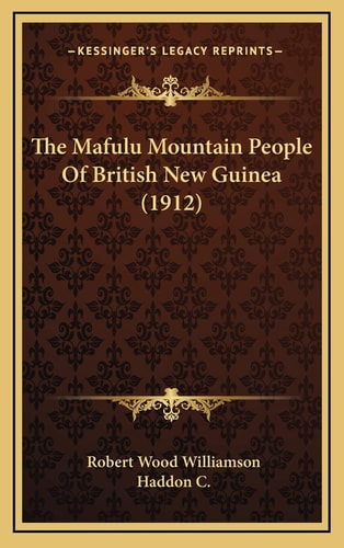The Mafulu Mountain People Of British New Guinea (1912)