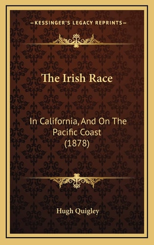 The Irish Race: In California, And On The Pacific Coast (1878)