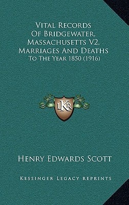 Vital Records Of Bridgewater, Massachusetts V2, Marriages And Deaths: To The Year 1850 (1916)