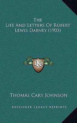 The Life And Letters Of Robert Lewis Dabney (1903)