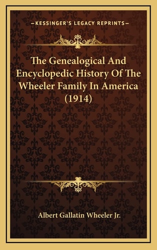 The Genealogical And Encyclopedic History Of The Wheeler Family In America (1914)