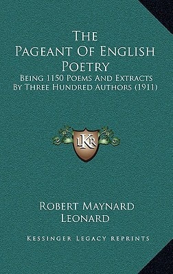 The Pageant of English Poetry: Being 1150 Poems and Extracts by Three Hundred Authors (1911)
