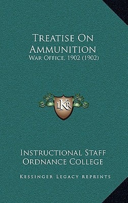 Treatise On Ammunition: War Office, 1902 (1902)