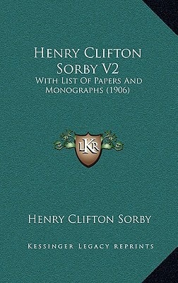 Henry Clifton Sorby V2: With List Of Papers And Monographs (1906)