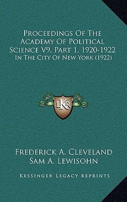 Proceedings of the Academy of Political Science V9, Part 1, 1920-1922: In the City of New York (1922)