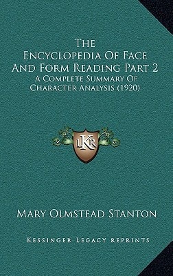 The Encyclopedia Of Face And Form Reading Part 2: A Complete Summary Of Character Analysis (1920)