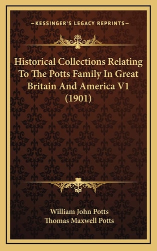 Historical Collections Relating To The Potts Family In Great Britain And America V1 (1901)